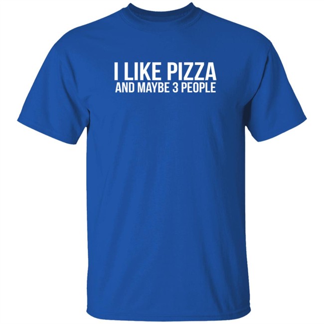 I Like Pizza and Maybe 3 People Shirt I Like Pizza and Maybe 3 People Shirt