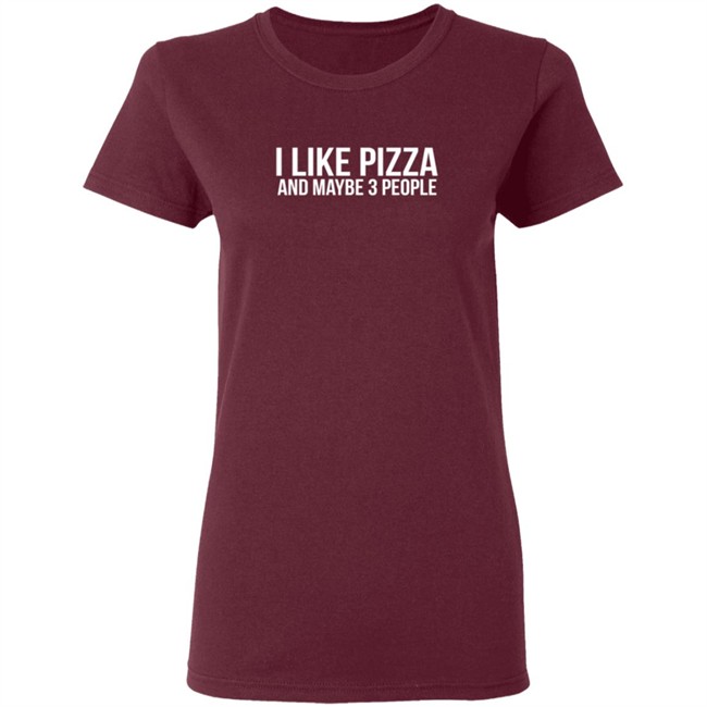 I Like Pizza and Maybe 3 People Shirt I Like Pizza and Maybe 3 People Shirt