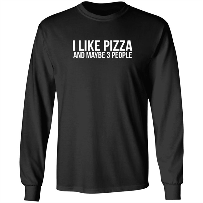 I Like Pizza and Maybe 3 People Shirt I Like Pizza and Maybe 3 People Shirt