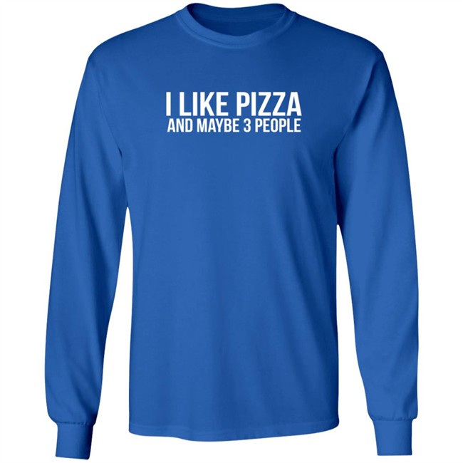 I Like Pizza and Maybe 3 People Shirt I Like Pizza and Maybe 3 People Shirt