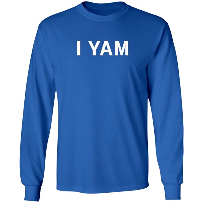 I Yam Long Sleeve T Shirt I Yam Long Sleeve T Shirt