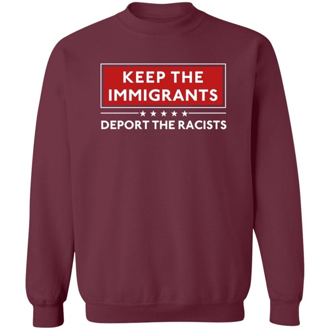 Keep The Immigrants Deport The Racists T Shirt Keep The Immigrants Deport The Racists T Shirt