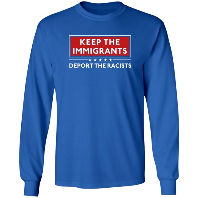 Keep The Immigrants Deport The Racists T Shirt Keep The Immigrants Deport The Racists T Shirt