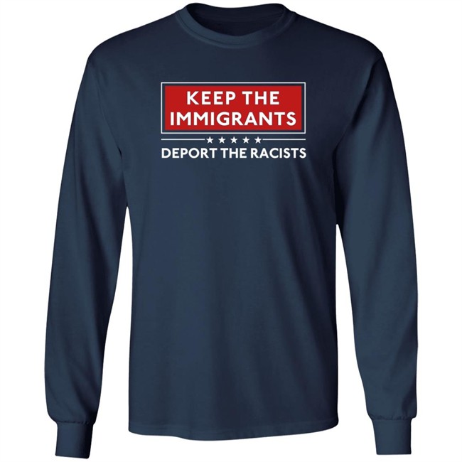 Keep The Immigrants Deport The Racists T Shirt Keep The Immigrants Deport The Racists T Shirt