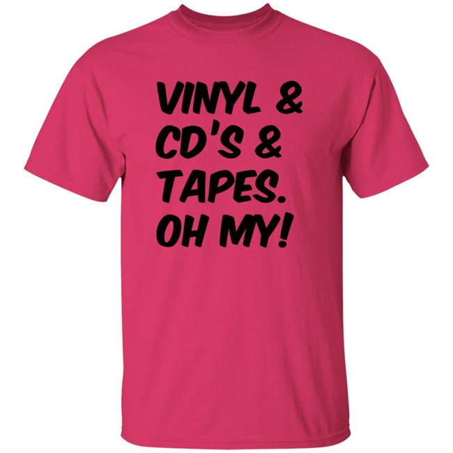 Vinyl and Cd's And Tapes Oh My Shirt Vinyl and Cd's And Tapes Oh My Shirt