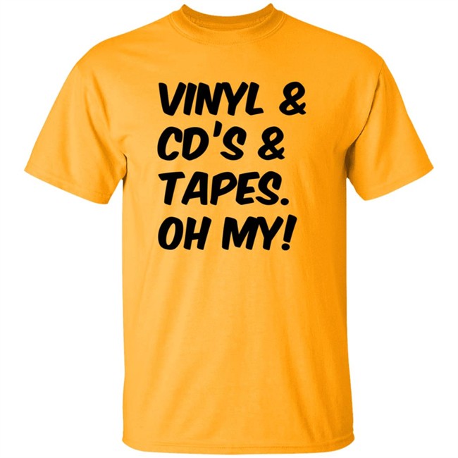 Vinyl and Cd's And Tapes Oh My Shirt Vinyl and Cd's And Tapes Oh My Shirt