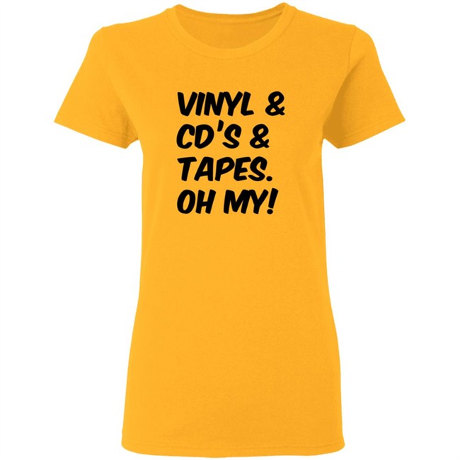 Vinyl and Cd's And Tapes Oh My Shirt Vinyl and Cd's And Tapes Oh My Shirt