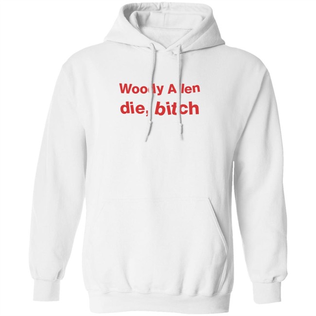 Woody Allen Die Bitch Shirt Kikosdream Woody Allen Die Bitch Shirt Kikosdream