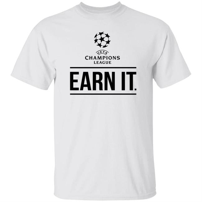 Earn It Champion League Football Is For The Fan Shirt
