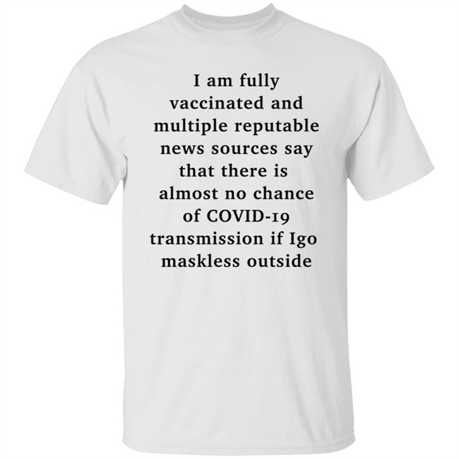 I Am Fully Vaccinated Covid19 If I Go Maskless Outside Shirt Nicole Goodkind