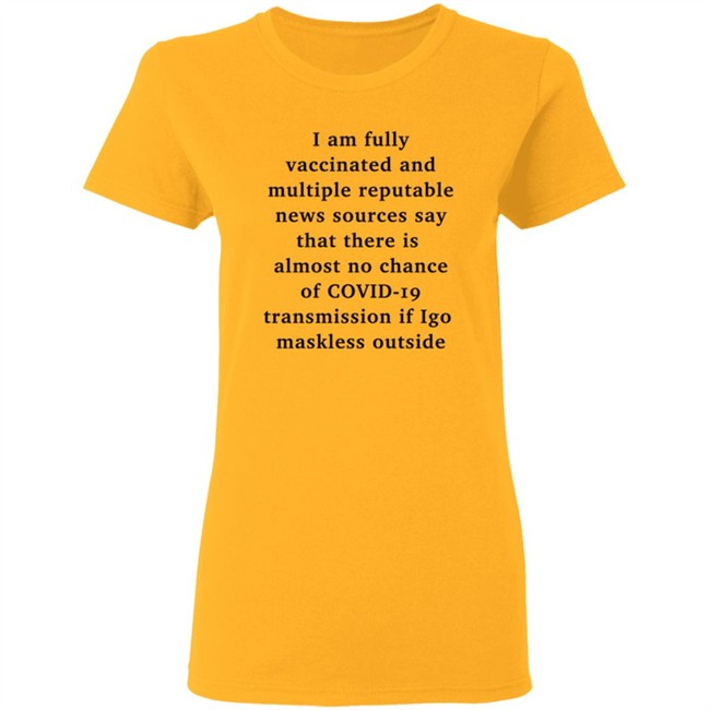 I Am Fully Vaccinated Covid19 If I Go Maskless Outside Shirt Nicole Goodkind I Am Fully Vaccinated Covid19 If I Go Maskless Outside Shirt Nicole Goodkind