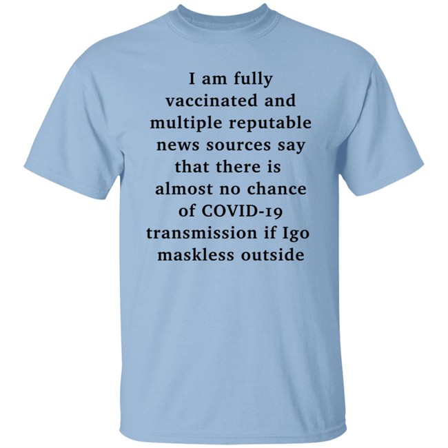 I Am Fully Vaccinated Covid19 If I Go Maskless Outside Shirt Nicole Goodkind I Am Fully Vaccinated Covid19 If I Go Maskless Outside Shirt Nicole Goodkind