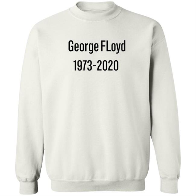 George Floyd 1973 2020 Sweatshirt Stevie Joe Payne George Floyd 1973 2020 Sweatshirt Stevie Joe Payne
