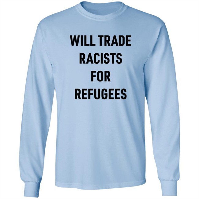 Will Trade Racists For Refugees T Shirt Brown Eyed Susan Smc429 Will Trade Racists For Refugees T Shirt Brown Eyed Susan Smc429