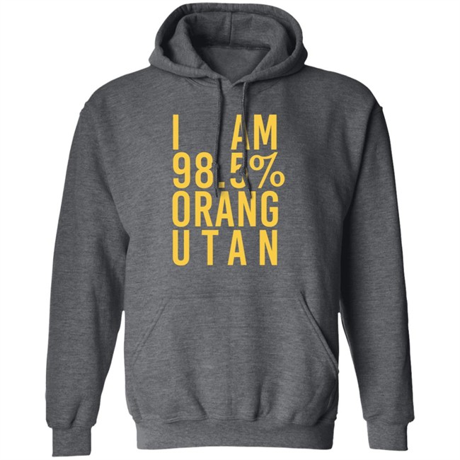 I Am 98.5 % Orang Utan T Shirt Troy Simpson I Am 98.5 % Orang Utan T Shirt Troy Simpson