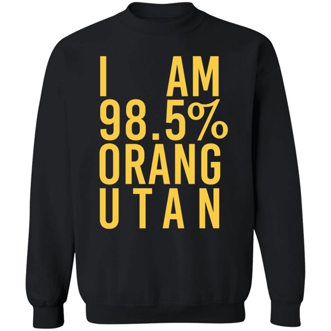 I Am 98.5 % Orang Utan T Shirt Troy Simpson I Am 98.5 % Orang Utan T Shirt Troy Simpson