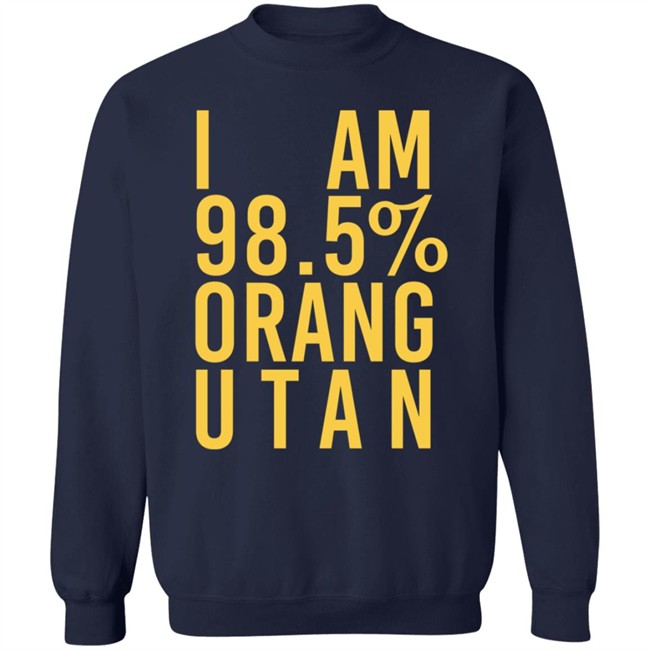 I Am 98.5 % Orang Utan T Shirt Troy Simpson I Am 98.5 % Orang Utan T Shirt Troy Simpson