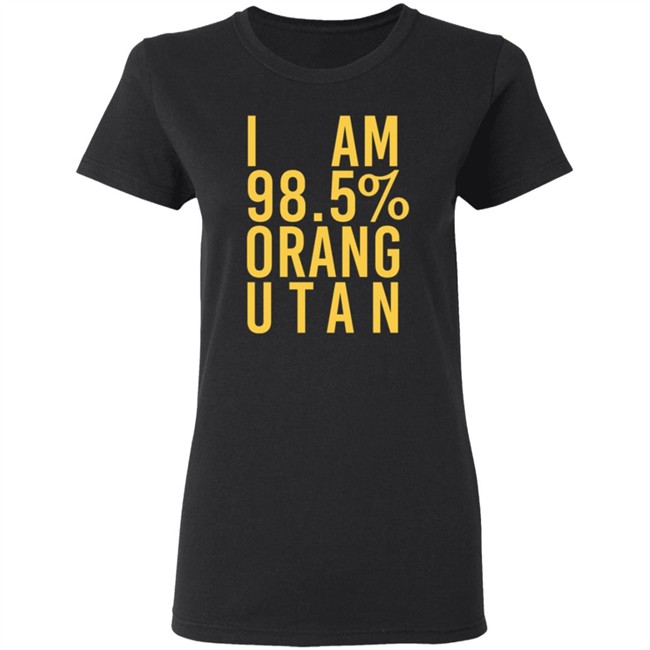 I Am 98.5 % Orang Utan T Shirt Troy Simpson I Am 98.5 % Orang Utan T Shirt Troy Simpson