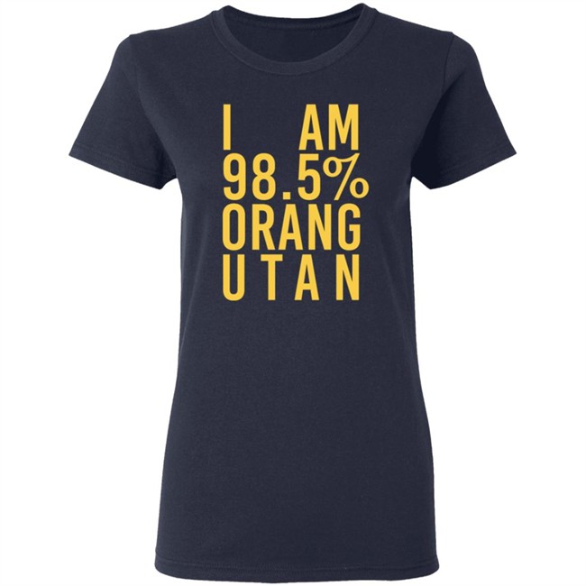 I Am 98.5 % Orang Utan T Shirt Troy Simpson I Am 98.5 % Orang Utan T Shirt Troy Simpson