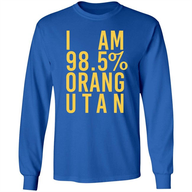 I Am 98.5 % Orang Utan T Shirt Troy Simpson I Am 98.5 % Orang Utan T Shirt Troy Simpson