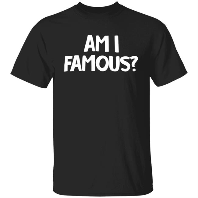 Jackie Nichols Am I Famous Shirt