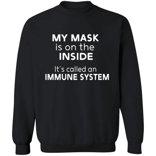 My Mask Is On The Inside It's Called An Immune System Shirt Mikev322 My Mask Is On The Inside It's Called An Immune System Shirt Mikev322