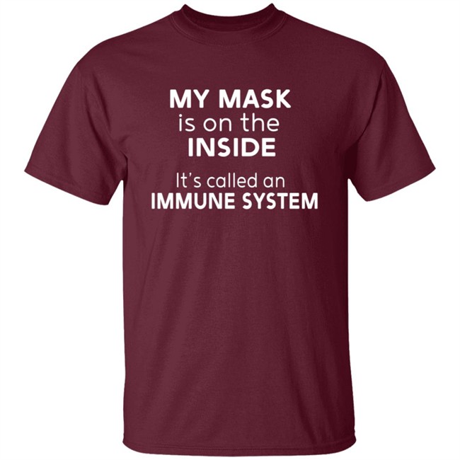 My Mask Is On The Inside It's Called An Immune System Shirt Mikev322 My Mask Is On The Inside It's Called An Immune System Shirt Mikev322