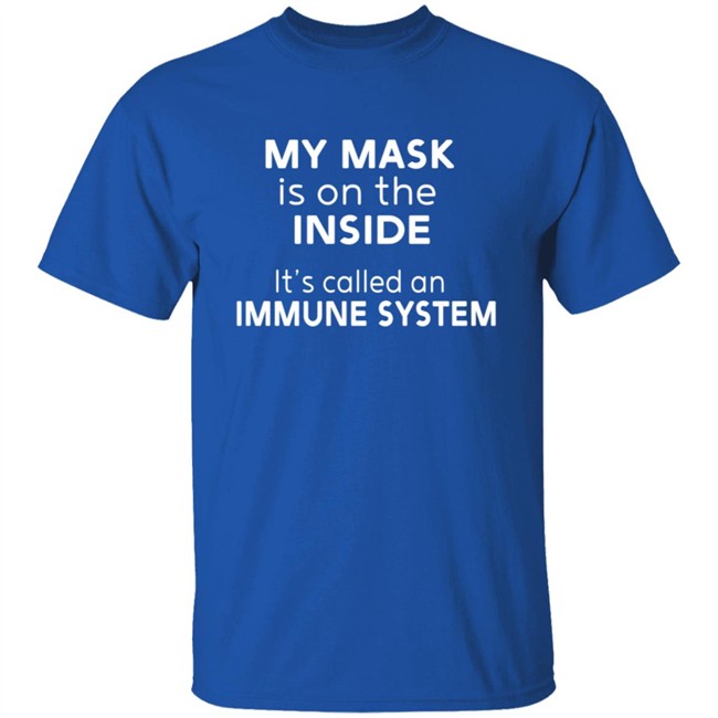 My Mask Is On The Inside It's Called An Immune System Shirt Mikev322