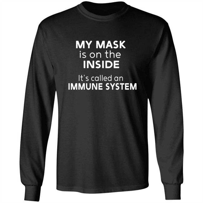 My Mask Is On The Inside It's Called An Immune System Shirt Mikev322 My Mask Is On The Inside It's Called An Immune System Shirt Mikev322