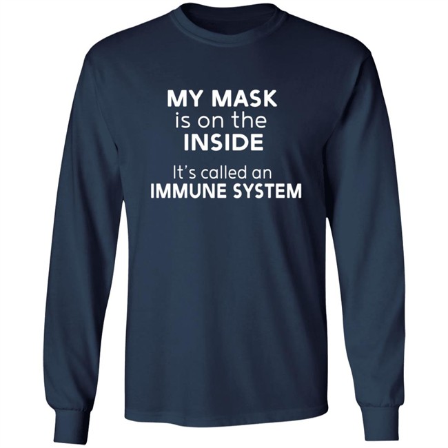 My Mask Is On The Inside It's Called An Immune System Shirt Mikev322 My Mask Is On The Inside It's Called An Immune System Shirt Mikev322