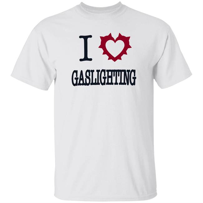 I Love Gaslighting Tee Shirt Sinisterla Merch
