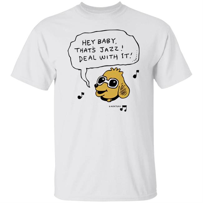 Bjenny Montero Dog Hey Baby That's Jazz Deal With It Shirt Sound Merch