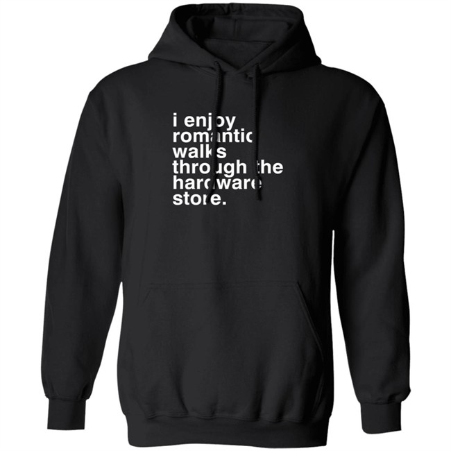 I Enjoy Romantic Walks Through The Hardware Store Shirt Christian Janeway I Enjoy Romantic Walks Through The Hardware Store Shirt Christian Janeway