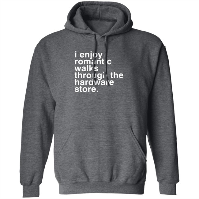 I Enjoy Romantic Walks Through The Hardware Store Shirt Christian Janeway I Enjoy Romantic Walks Through The Hardware Store Shirt Christian Janeway