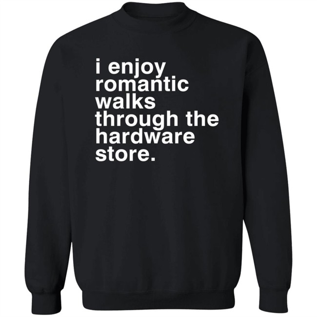 I Enjoy Romantic Walks Through The Hardware Store Shirt Christian Janeway I Enjoy Romantic Walks Through The Hardware Store Shirt Christian Janeway