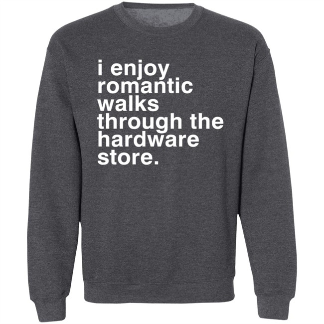 I Enjoy Romantic Walks Through The Hardware Store Shirt Christian Janeway I Enjoy Romantic Walks Through The Hardware Store Shirt Christian Janeway