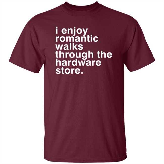 I Enjoy Romantic Walks Through The Hardware Store Shirt Christian Janeway I Enjoy Romantic Walks Through The Hardware Store Shirt Christian Janeway