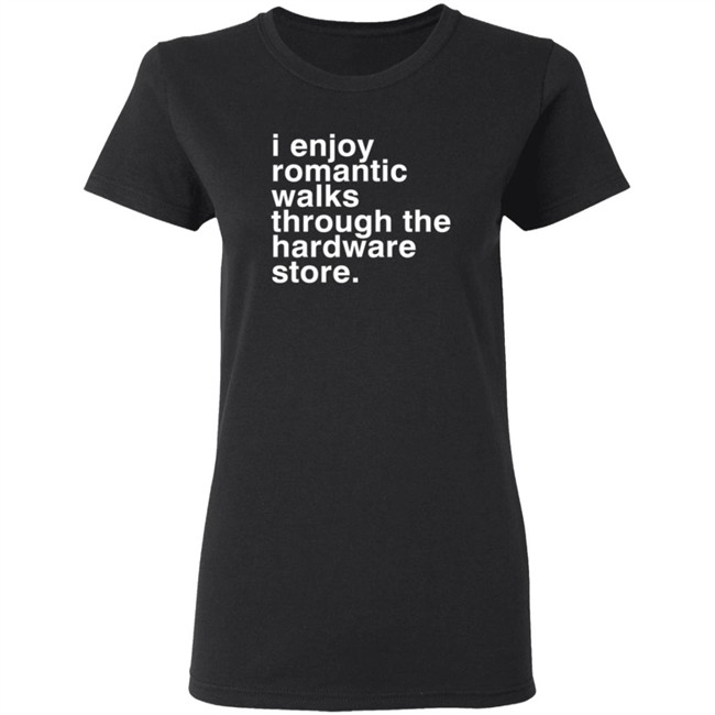 I Enjoy Romantic Walks Through The Hardware Store Shirt Christian Janeway I Enjoy Romantic Walks Through The Hardware Store Shirt Christian Janeway