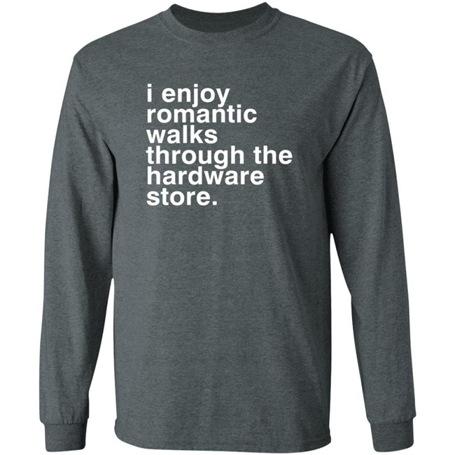 I Enjoy Romantic Walks Through The Hardware Store Shirt Christian Janeway I Enjoy Romantic Walks Through The Hardware Store Shirt Christian Janeway