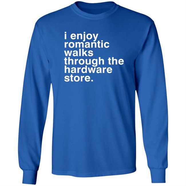 I Enjoy Romantic Walks Through The Hardware Store Shirt Christian Janeway I Enjoy Romantic Walks Through The Hardware Store Shirt Christian Janeway