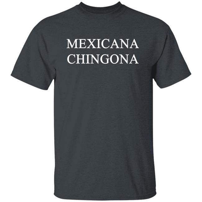 Mexicana Chingona T Shirt Maria Sanchez Maria17_7 Mexicana Chingona T Shirt Maria Sanchez Maria17_7