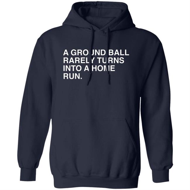 Obvious Shirts Store Merch A Ground Ball Rarely Turns Into A Home Run Shirt Obvious Shirts Store Merch A Ground Ball Rarely Turns Into A Home Run Shirt