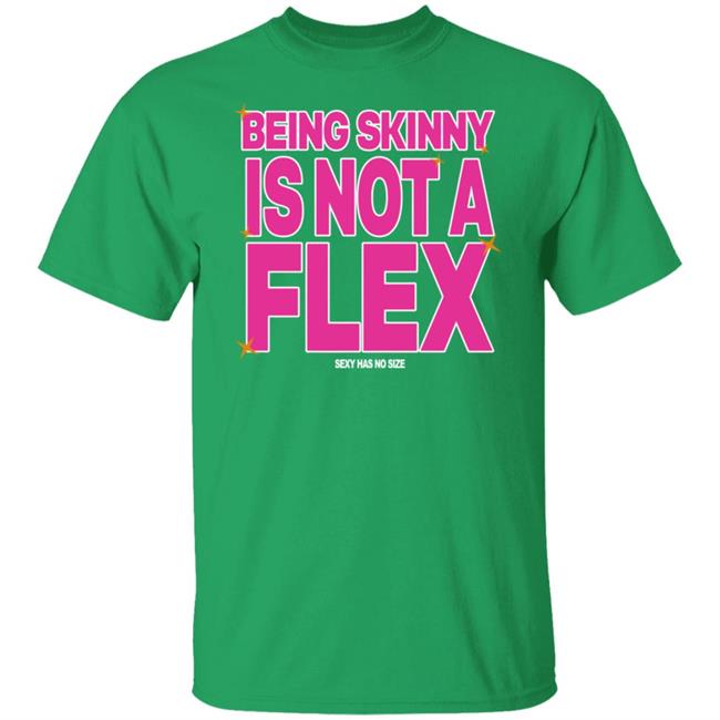 Being Skinny Is Not A Flex Tee Shirt Coolie Collection Merch 300Rez