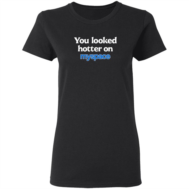 You Looked Hotter On Myspace T Shirt Jasmine Blu You Looked Hotter On Myspace T Shirt Jasmine Blu