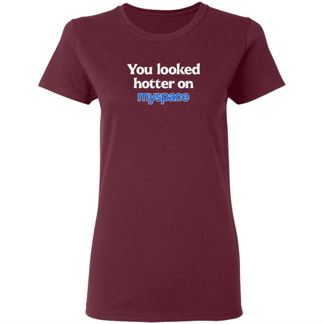 You Looked Hotter On Myspace T Shirt Jasmine Blu You Looked Hotter On Myspace T Shirt Jasmine Blu