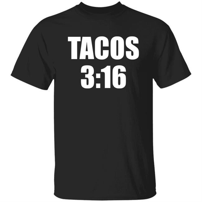 Thunder Rosa Mike C Tacos 3:16 Shirt Jimmy’S Famous Seafood