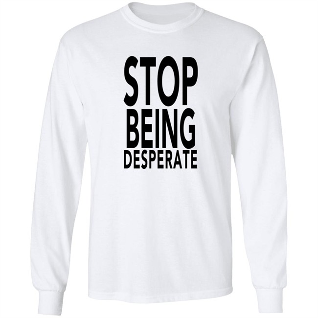 Stop Being Desperate Shirt Paris Hilton Stop Being Desperate Shirt Paris Hilton