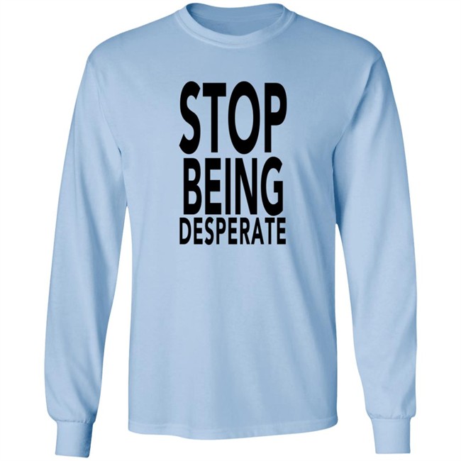 Stop Being Desperate Shirt Paris Hilton Stop Being Desperate Shirt Paris Hilton
