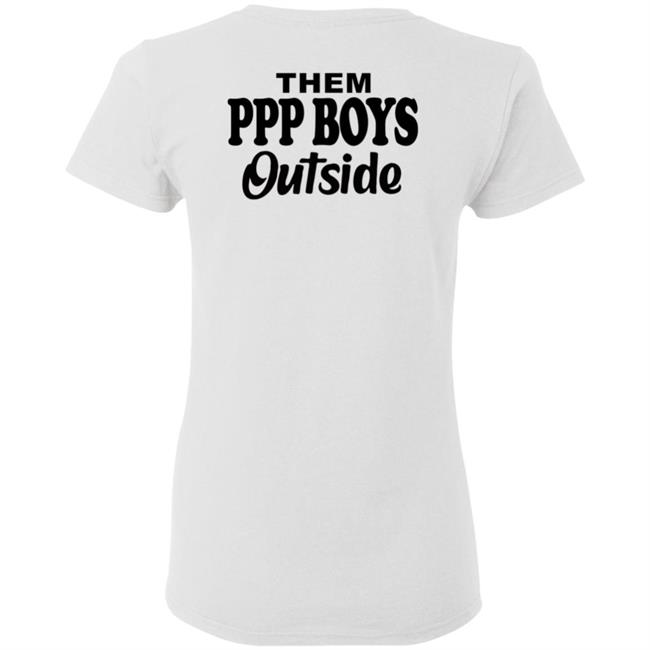 Them Ppp Boys Outside Shirt Cjgfx Them Ppp Boys Outside Shirt Cjgfx