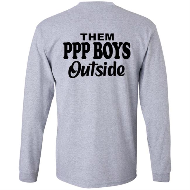 Them Ppp Boys Outside Shirt Cjgfx Them Ppp Boys Outside Shirt Cjgfx